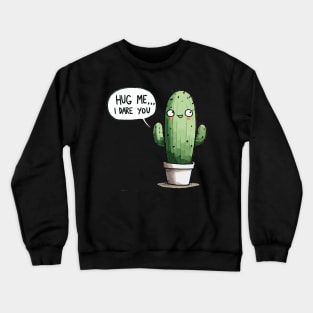 Hug me I dare you Cactus Crewneck Sweatshirt